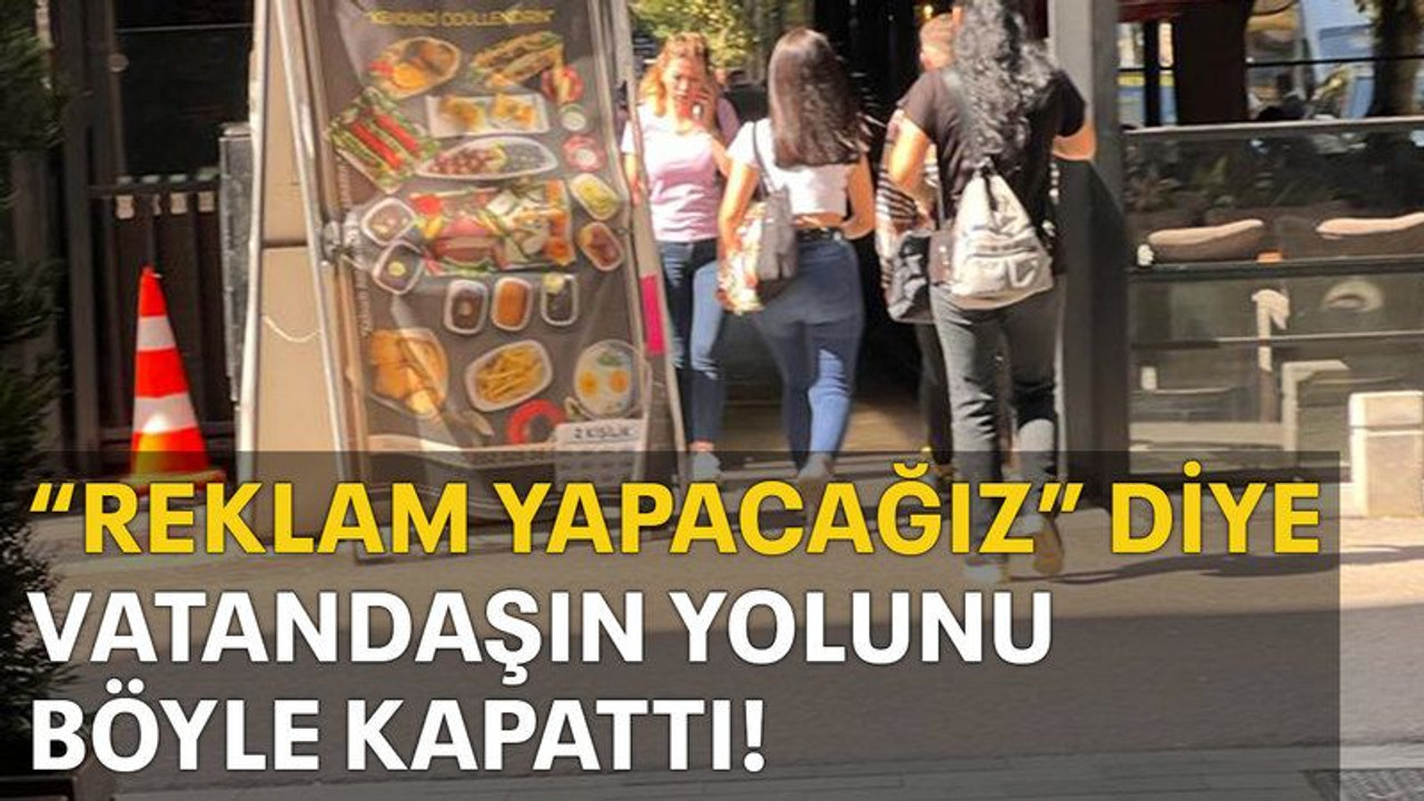 “Reklam yapacağız” diye vatandaşın yolunu böyle kapattı!